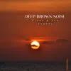 Deep Brown Noise, Piano & Sea Sounds album lyrics, reviews, download