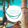 Hammock Hawaiian - Chill Time in a Beach Resort Mood album lyrics, reviews, download