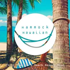 Hammock Hawaiian - Chill Time in a Beach Resort Mood by Cafe Lounge Resort & Relaxing Guitar Crew album reviews, ratings, credits