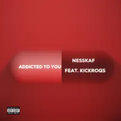 ADDICTED TO YOU (feat. kickroqs) - Single by Nesskaf album reviews, ratings, credits