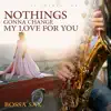 Nothings Gonna Change My Love For You (Bossa Sax) - Single album lyrics, reviews, download