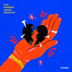 Não Consigo Amar Ninguém - Single by T/o/m album reviews, ratings, credits