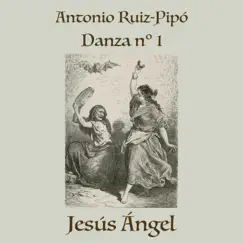 Antonio Ruiz-Pipó: Danza Nº 1 - Single by Jesús Ángel album reviews, ratings, credits