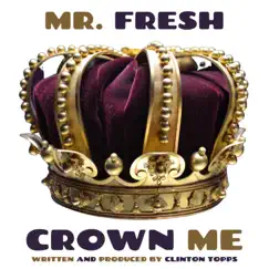 Crown Me - Single by Clinton Topps aka Mr. FRESH album reviews, ratings, credits