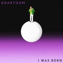 I Was Born - Single by KHARTOUM album reviews, ratings, credits
