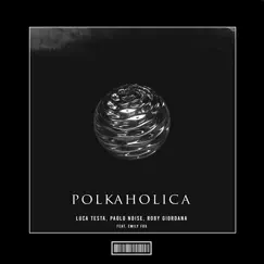 Polkaholica (feat. Emily Fox) [Hardstyle Remix] - Single by Luca Testa, Paolo NoiseLeRoy Bell & Roby Giordana album reviews, ratings, credits