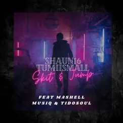 Skit & Jump (feat. TumiiSmall, Mashell Musiq & TidoSoul) - Single by Shaun16 album reviews, ratings, credits