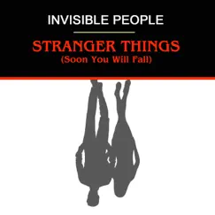Stranger Things (Soon You Will Fall) - Single by Invisible People album reviews, ratings, credits