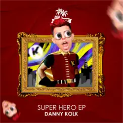 Super Hero - Single by Danny Kolk album reviews, ratings, credits
