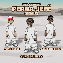 Perra Jefé (feat. Yung Reece & J.Rob the Chief) [Remix] - Single by Yung Princey album reviews, ratings, credits