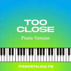 Too Close (Piano Version) Song Lyrics