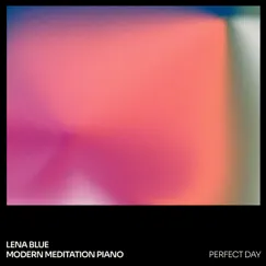 Perfect Day - Single by Lena blue & Modern Meditation Piano album reviews, ratings, credits