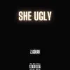 She Ugly - Single album lyrics, reviews, download