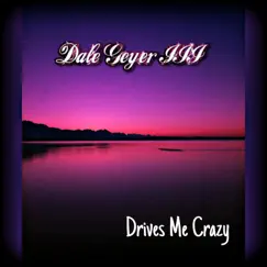 Drives Me Crazy - Single by Dale Geyer III album reviews, ratings, credits