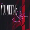 You met me - Single album lyrics, reviews, download