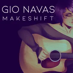 Makeshift (Acoustic Version) - EP by Gio Navas album reviews, ratings, credits