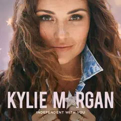 Independent With You - Single by Kylie Morgan album reviews, ratings, credits