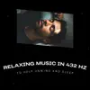 Relaxing Music In 432 Hz to Help Unwind and Sleep album lyrics, reviews, download