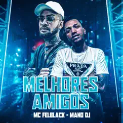 Melhores Amigos - Single by Mano DJ & MC FELBLACK album reviews, ratings, credits