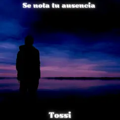 Se nota Tu Ausencia - Single by Tossi album reviews, ratings, credits