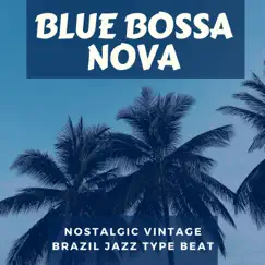 Blue Bossa Nova - Nostalgic Vintage Brazil Jazz Type Beat by Bossa Nova album reviews, ratings, credits