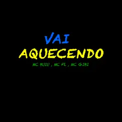 Vai Aquecendo - Single by MC Gibi, Mc Buiu & Mc FL album reviews, ratings, credits