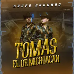 Tomas El De Michoacán - Single by Grupo Bragado album reviews, ratings, credits