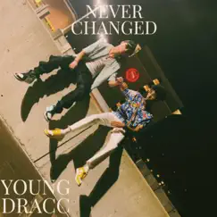 Never Changed - Single by YOUNG DRACC album reviews, ratings, credits