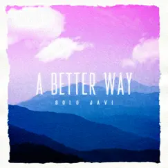 A Better Way - Single by Solo Javi album reviews, ratings, credits
