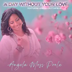 A Day without Your Love - Single by Angela Moss Poole & Adrian Crutchfield album reviews, ratings, credits