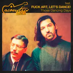 Those Dancing Days (Acoustic) - Single by Acoustics Tunes & Fuck Art, Let's Dance! album reviews, ratings, credits