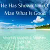 He Has Shown You O' Man What Is Good (Acoustic) - Single album lyrics, reviews, download