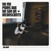 No me pidas que no sea un inconsciente - Single album lyrics, reviews, download