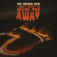 I Don't Want To Drive You Away - Single by The Mother Hips album reviews, ratings, credits