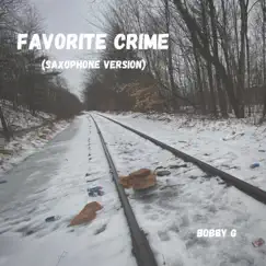 Favorite crime (Saxophone Version) [Saxophone Version] - Single by Bobby G album reviews, ratings, credits