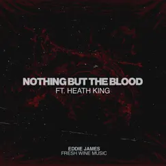 Nothing but the Blood - Single (feat. Heath King) - Single by Eddie James & Fresh Wine Music album reviews, ratings, credits