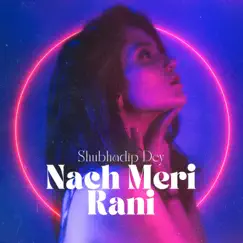 Nach Meri Rani - Single by Shubhadip Dey album reviews, ratings, credits