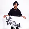 WE TAKIN OVER - EP album lyrics, reviews, download