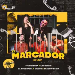 El Marcador (feat. Gigolo & Shadow Blow) [Remix] - Single by Martin Lora, Lito Kirino & La Ross Maria album reviews, ratings, credits