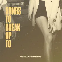 Songs to Break up To - EP by Wild Rivers album reviews, ratings, credits