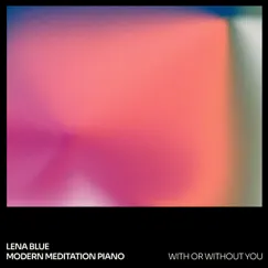 With or Without You - Single by Lena blue & Modern Meditation Piano album reviews, ratings, credits