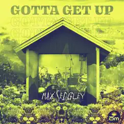 Gotta Get Up (feat. Tasita D'Mour) - Single by Max Sedgley album reviews, ratings, credits