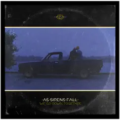 We Go Down Together - Single by As Sirens Fall album reviews, ratings, credits