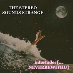 Interlude: (... NEVERBEWITHU) - Single by THE STEREO SOUNDS STRANGE album reviews, ratings, credits