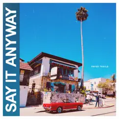 Paper Trails - Single by Say It Anyway album reviews, ratings, credits