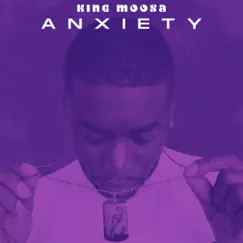 Anxiety - Single by King Moosa album reviews, ratings, credits