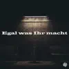 Egal was Ihr macht - Single album lyrics, reviews, download