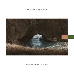 Where Would I Be - Single by The Light The Heat album reviews, ratings, credits