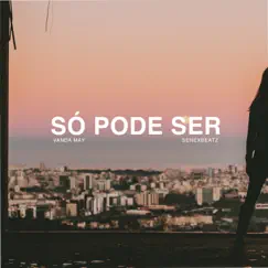 Só Pode Ser - Single by SenexBeatz & Vanda May album reviews, ratings, credits