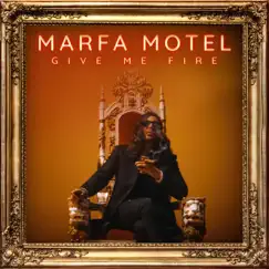 Give Me Fire - Single by Marfa Motel album reviews, ratings, credits